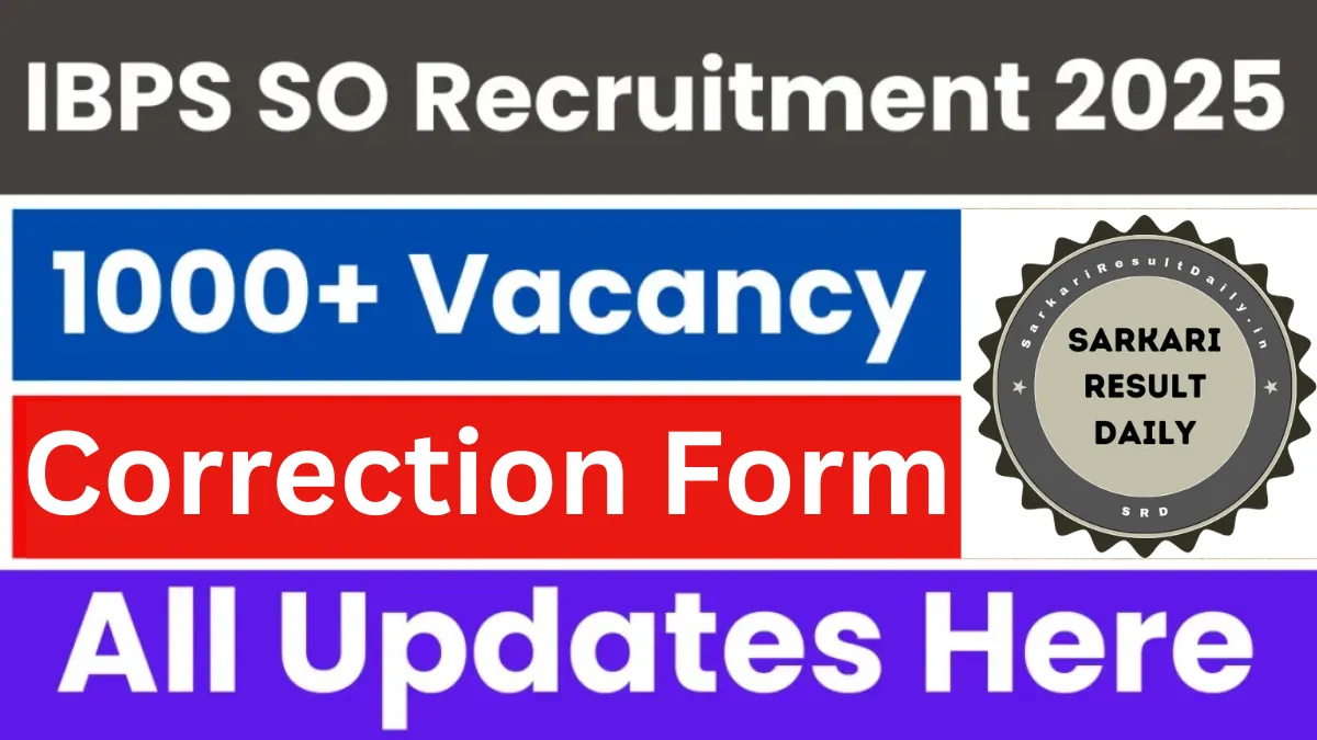IBPS SO Recruitment 2025 – Correction Window Notice - SarkariResultDaily.in