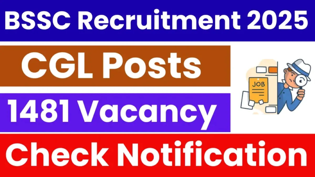 BSSC CGL Recruitment 2025 (1481 Graduate‑Level Posts Vacancy) - SarkariResultDaily.in