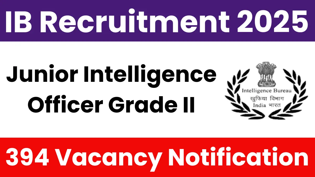IB Junior Intelligence Officer Grade II Recruitment 2025 (394 Posts Vacancy) - SarkariResultDaily.in