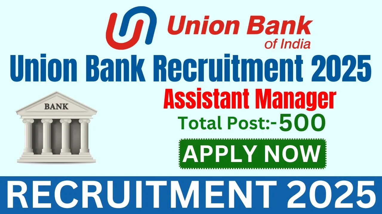 Union Bank Assistant Manager Recruitment 2025 (500 Posts Vacancy) - sarkariResultDaily.in